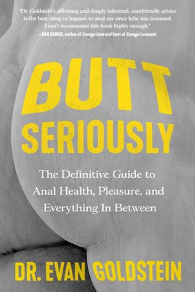 Butt Seriously - The Definitive Guide to Anal Health, Pleasure, and Everything In Between (ebok) av Evan Goldstein