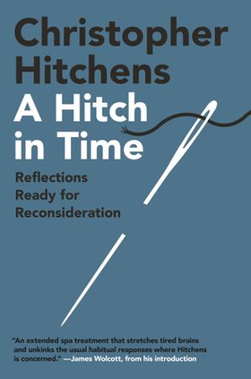 A Hitch in Time - Reflections Ready for Reconsideration (ebok) av Christopher Hitchens