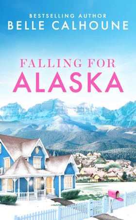 Falling for Alaska (ebok) av Belle Calhoune