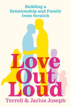 Love Out Loud - Building a Relationship and Family from Scratch (ebok) av Jarius Joseph