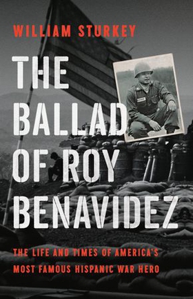 The Ballad of Roy Benavidez - The Life and Times of America's Most Famous Hispanic War Hero (ebok) av William Sturkey