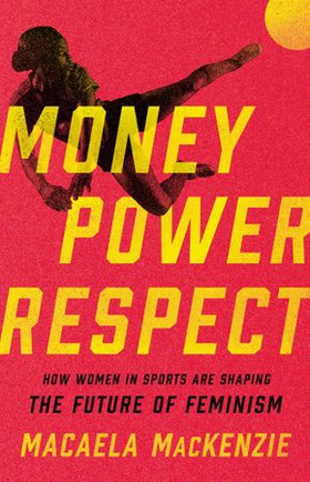 Money, Power, Respect - How Women in Sports Are Shaping the Future of Feminism (ebok) av Ukjent