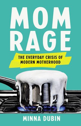 Mom Rage - The Everyday Crisis of Modern Motherhood (ebok) av Ukjent