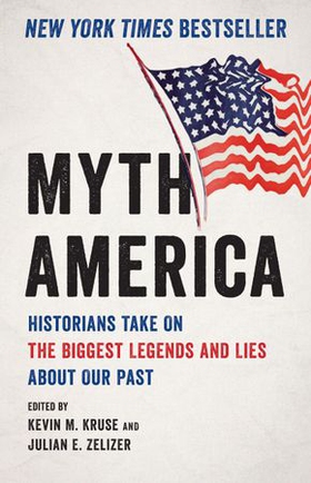 Myth America - Historians Take On the Biggest Legends and Lies About Our Past (ebok) av Kevin M. Kruse