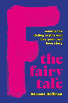 F the Fairy Tale - Rewrite the Dating Myths and Live Your Own Love Story (ebok) av Ukjent