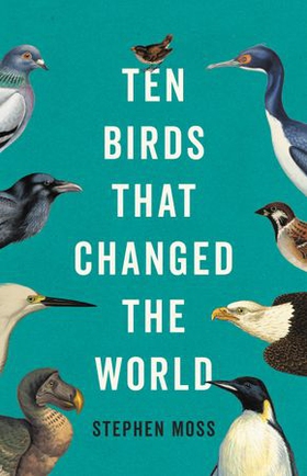 Ten Birds That Changed the World (ebok) av Stephen Moss