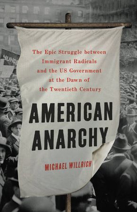 American Anarchy - The Epic Struggle between Immigrant Radicals and the US Government at the Dawn of the Twentieth Century (ebok) av Ukjent