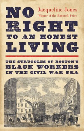 No Right to An Honest Living (Winner of the Pulitzer Prize) - The Struggles of Boston's Black Workers in the Civil War Era (ebok) av Ukjent