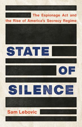 State of Silence - The Espionage Act and the Rise of America's Secrecy Regime (ebok) av Ukjent