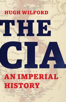 The CIA - An Imperial History (ebok) av Hugh Wilford