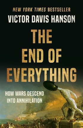 The End of Everything - How Wars Descend into Annihilation (ebok) av Victor Davis Hanson