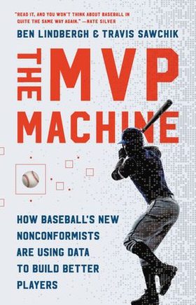 The MVP Machine - How Baseball's New Nonconformists Are Using Data to Build Better Players (ebok) av Ben Lindbergh