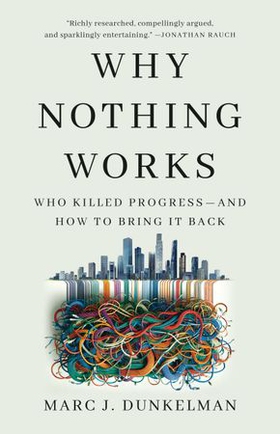 Why Nothing Works - Who Killed Progress—and How to Bring It Back (ebok) av Marc J. Dunkelman