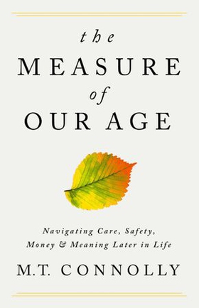 The Measure of Our Age - Navigating Care, Safety, Money, and Meaning Later in Life (ebok) av Ukjent