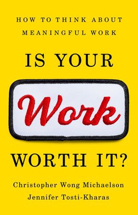 Is Your Work Worth It? - How to Think About Meaningful Work (ebok) av Christopher Wong Michaelson