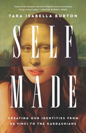 Self-Made - Creating Our Identities from Da Vinci to the Kardashians (ebok) av Tara Isabella Burton