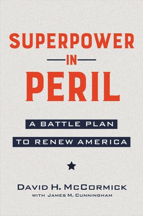 Superpower in Peril - A Battle Plan to Renew America (ebok) av David McCormick