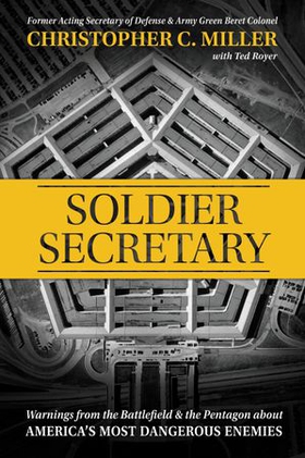 Soldier Secretary - Warnings from the Battlefield & the Pentagon about America's Most Dangerous Enemies (ebok) av Christopher C. Miller