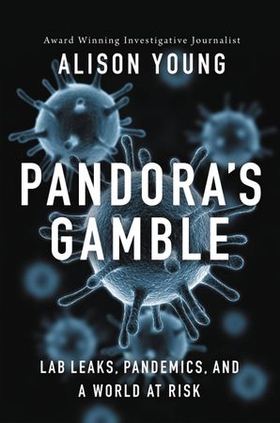 Pandora's Gamble - Lab Leaks, Pandemics, and a World at Risk (ebok) av Alison Young