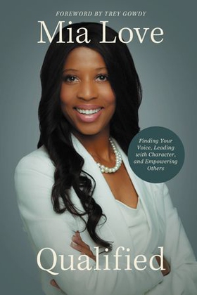 Qualified - Finding Your Voice, Leading with Character, and Empowering Others (ebok) av Mia Love