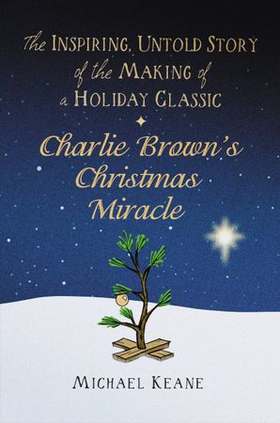 Charlie Brown's Christmas Miracle - The Inspiring, Untold Story of the Making of a Holiday Classic (ebok) av Michael Keane