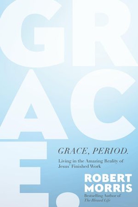 Grace, Period. - Living in the Amazing Reality of Jesus' Finished Work (ebok) av Ukjent