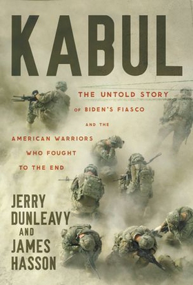Kabul - The Untold Story of Biden's Fiasco and the American Warriors Who Fought to the End (ebok) av Jerry Dunleavy
