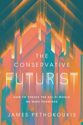 The Conservative Futurist - How to Create the Sci-Fi World We Were Promised (ebok) av Ukjent