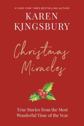 Christmas Miracles - True Stories from the Most Wonderful Time of the Year (ebok) av Karen Kingsbury