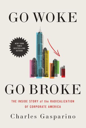 Go Woke, Go Broke - The Inside Story of the Radicalization of Corporate America (ebok) av Charles Gasparino