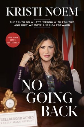 No Going Back - The Truth on What's Wrong with Politics and How We Move America Forward (ebok) av Kristi Noem