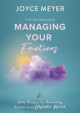 Managing Your Emotions - Daily Wisdom for Remaining Stable in an Unstable World, a 90 Day Devotional (ebok) av Joyce Meyer