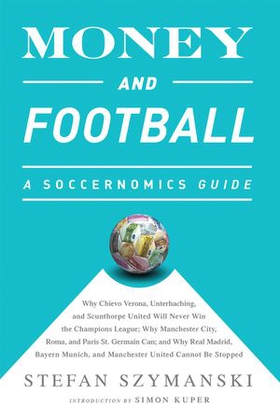 Money and Football: A Soccernomics Guide (INTL ed) - Why Chievo Verona, Unterhaching, and Scunthorpe United Will Never Win the Champions League, Why Manchester City, Roma, and Paris St. Germain Can, and Why Real Madrid, Bayern Munich, and Manchester United Cannot Be Stopped (ebok) av Ukjent