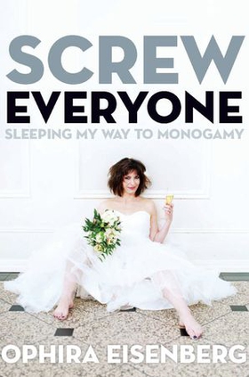 Screw Everyone - Sleeping My Way to Monogamy (ebok) av Ophira Eisenberg