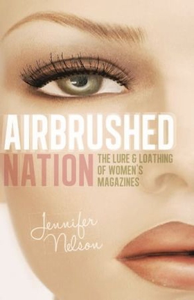 Airbrushed Nation - The Lure and Loathing of Women's Magazines (ebok) av Jennifer Nelson