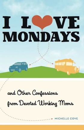 I love mondays - and other confessions from devoted working moms (ebok) av Ukjent