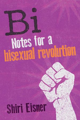 Bi - Notes for a Bisexual Revolution (ebok) av Shiri Eisner