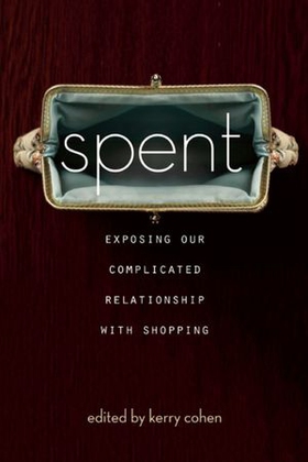 Spent - exposing our complicated relationship with shopping (ebok) av Kerry Cohen
