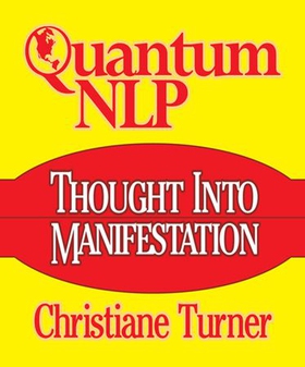 Quantum NLP - Thought Into Manifestation (ebok) av Christiane Turner