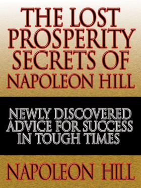 The Lost Prosperity Secrets of Napoleon Hill - Newly Discovered Advice for Success in Tough Times  from the Renowned Author of Think and Grow Rich (ebok) av Napoleon Hill