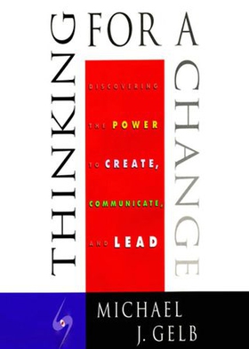 Thinking for a Change - Discovering the Power to Create, Communicate and Lead (ebok) av Michael J. Gelb