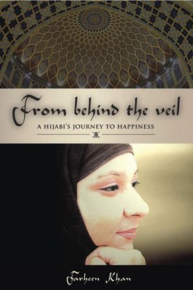 From Behind the Veil - A Hijabi's Journey to Happiness (ebok) av Farheen Khan