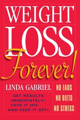 Weight Loss Forever! - NO FADS. NO DIETS. NO STRESS. GET RESULTS IMMEDIATELY! (ebok) av Linda Gabriel