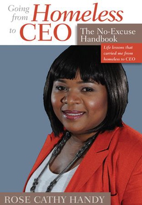 Going From Homeless to CEO - The No Excuse Handbook (ebok) av Rose Cathy Handy