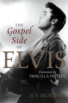 The Gospel Side of Elvis (ebok) av Joe Moscheo