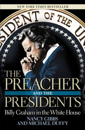 The Preacher and the Presidents - Billy Graham in the White House (ebok) av Nancy Gibbs