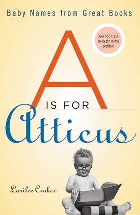 A Is for Atticus - Baby Names from Great Books (ebok) av Lorilee Craker