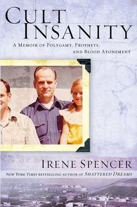 Cult Insanity - A Memoir of Polygamy, Prophets, and Blood Atonement (ebok) av Irene Spencer