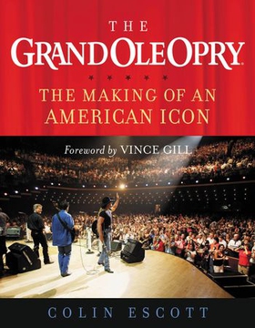 The Grand Ole Opry - The Making of an American Icon (ebok) av Colin Escott