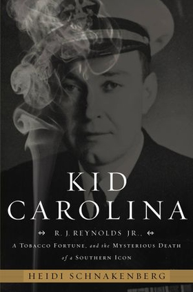 Kid Carolina - R. J. Reynolds Jr., a Tobacco Fortune, and the Mysterious Death of a Southern Icon (ebok) av Heidi Schnakenberg